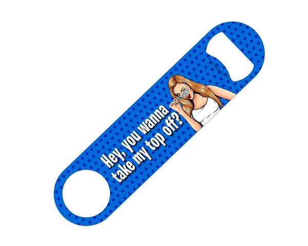 Hey, Wanna take my top off? - Bottle Opener Bottle Opener Level Thirty3 