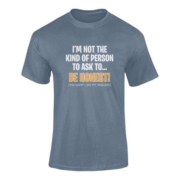 I'm Not The Kind Of Person To Ask To Be Honest - T-Shirt T- Shirt Level Thirty 3 S Indigo Blue 