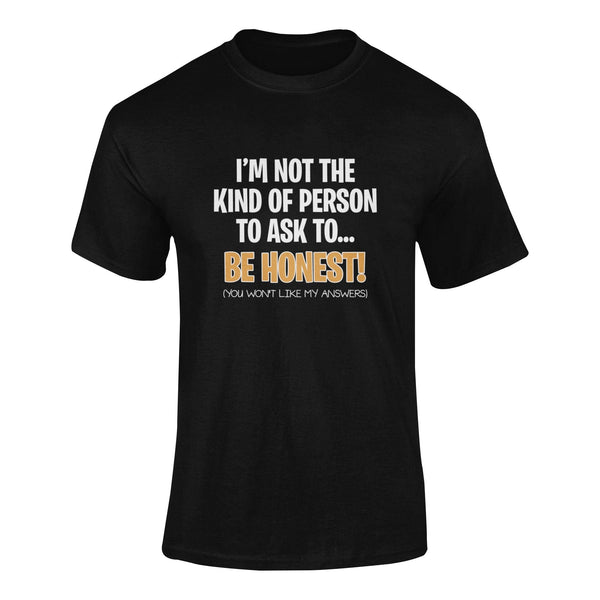 I'm Not The Kind Of Person To Ask To Be Honest - T-Shirt T- Shirt Level Thirty 3 S Black 