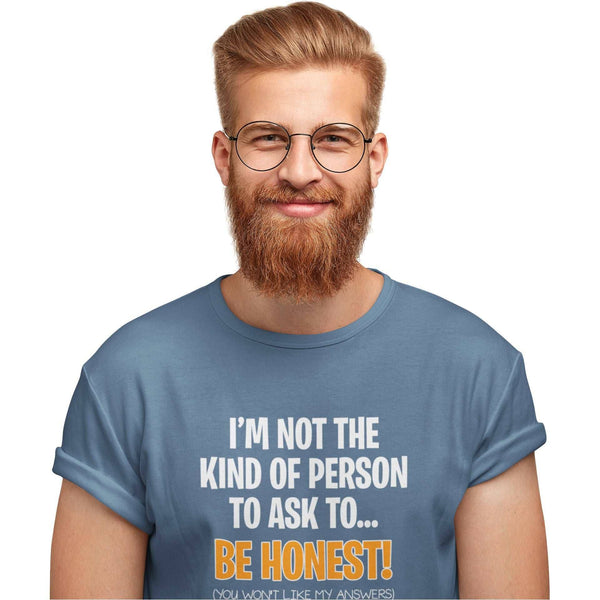 I'm Not The Kind Of Person To Ask To Be Honest - T-Shirt T- Shirt Level Thirty 3 