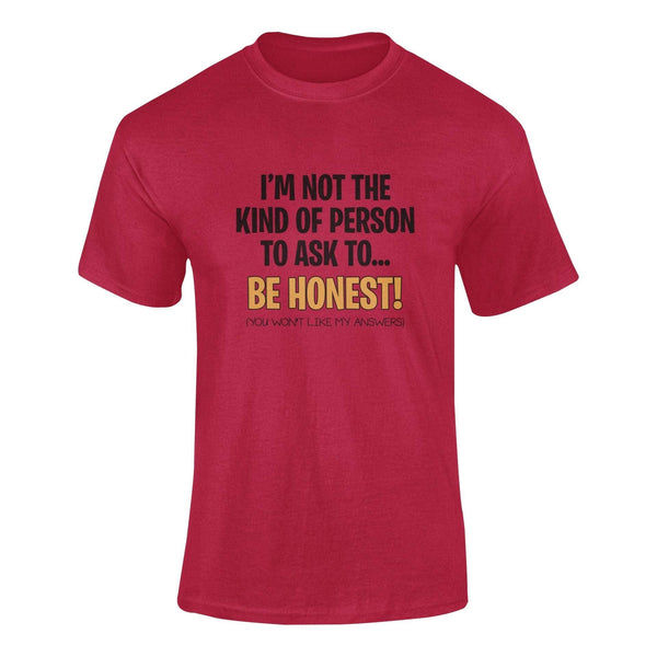 I'm Not The Kind Of Person To Ask To Be Honest - T-Shirt T- Shirt Level Thirty 3 S Cardinal Red 